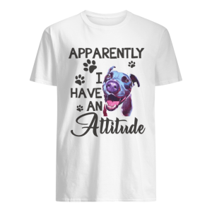 Apparently I have an attitude Pitbull shirt