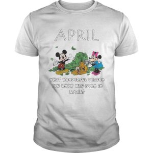 April what wonderful person you know was born in April shirt