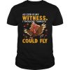 As God Is My Witness I Thought Turkeys Could Fly Funny Gift shirt