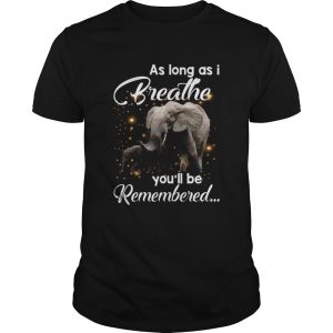 As Long As I Breathe You’ll Be Remembered Elephant Mom Shirt