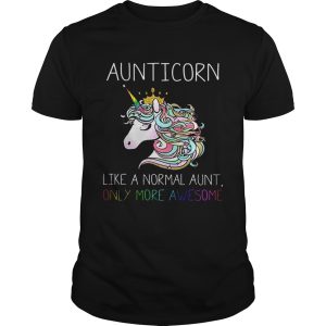 Aunitiacorn like a normal aunt only more awesome shirt
