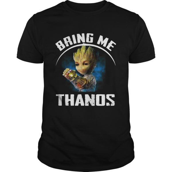 Baby Groot Bring me Thanos shirt