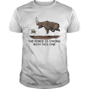 Baby Yoda and Rhino the force is strong with this one shirt