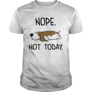 Basset Hound Nope Not Today shirt