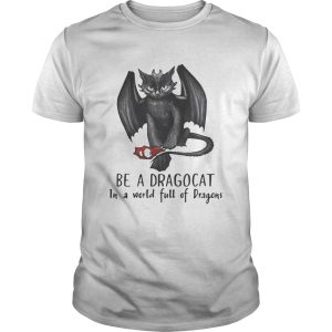 Be a Dragocat in a world full of dragons shirt