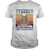 Bear Thats What I Do I Bake I Hate People And I Know Things Vintage Retro shirt