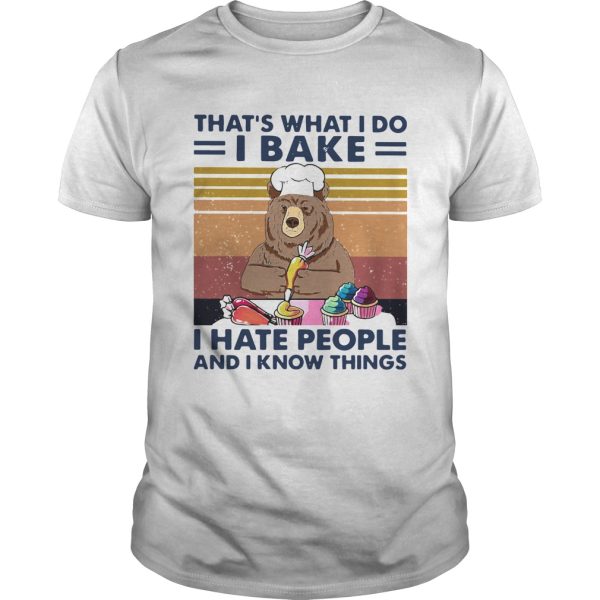 Bear Thats What I Do I Bake I Hate People And I Know Things Vintage Retro shirt