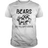 Bears are my spirit animal shirt