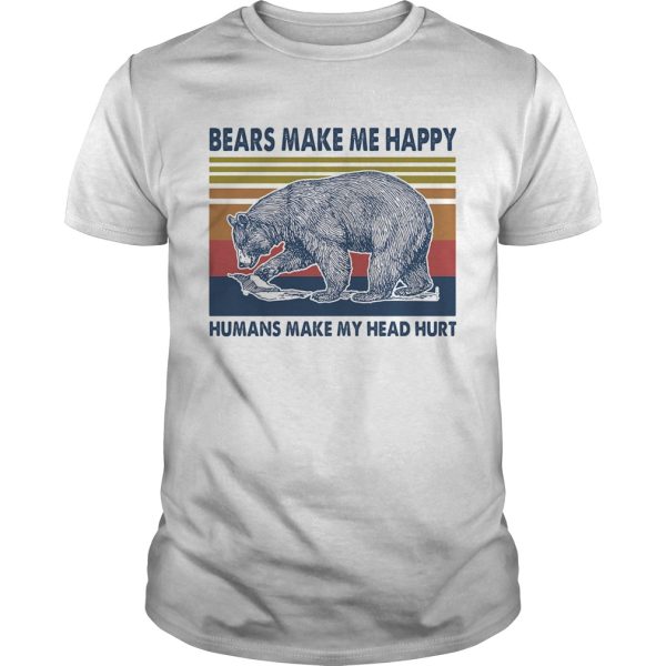 Bears make me happy humans make my head hurt vintage retro shirt