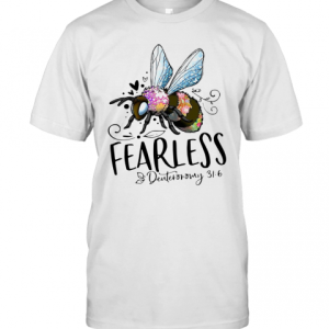 Bee Fearless Deuteronomy 31 6 T-Shirt