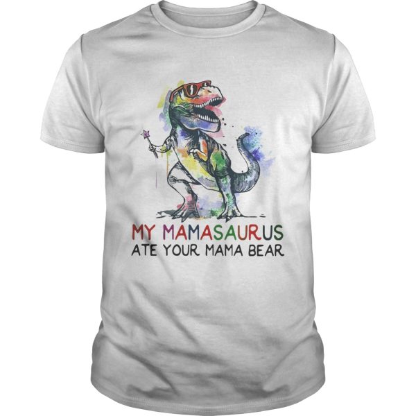 Best My mamasaurus ate your mama bear shirt