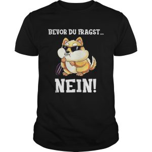 Bevor Du Fragst Nein Hamster shirt