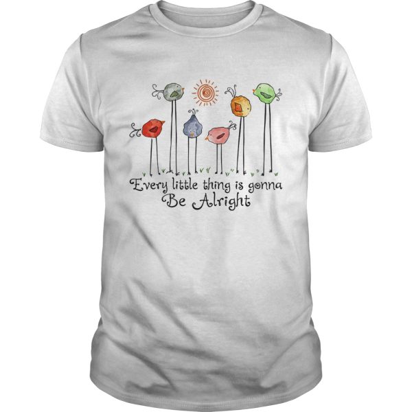 Bird every little thing gonna be alright shirt