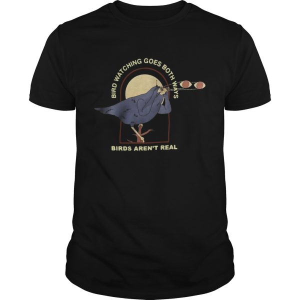 Bird watching goes both ways birds arent real shirt