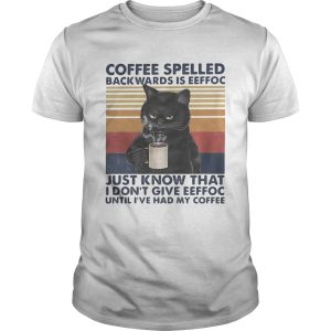 Black Cat Coffee spelled back wards is eeffoc just know that i dont give eeffoc until ive had my