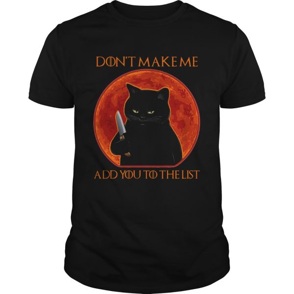 Black Cat Dont Make Me Add You To The List shirt