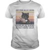 Black Cat Just pour me my coffee hand me my books and slowly back away vintage retro shirt