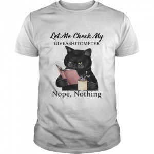 Black Cat Let Me Check My Giveashitometer Nope Nothing shirt