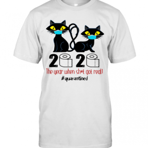 Black Cat Mask 2020 The Year When Shit Got Real Quarantined T-Shirt