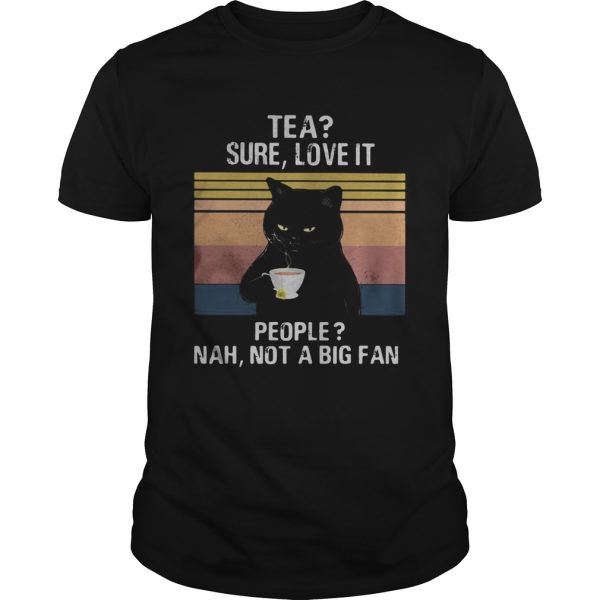 Black Cat Tea Sure Love It People Nah Not A Big Fan Vintage Retro shirt