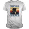 Black Cat Thats What I Do I Drink Coffee I Stab People And I Knows Things Vintage shirt