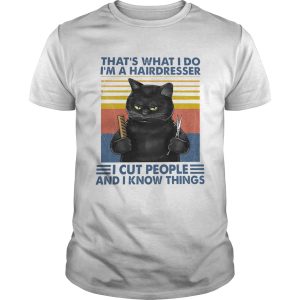 Black Cat Thats What I Do Im A Hairdresser I Cut People And I Know Things Vintage shirt