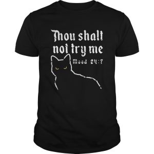 Black Cat Thou Shalt Not Try Me Mood 24 7 shirt