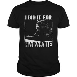 Black Panther I did it for Harambe shirt