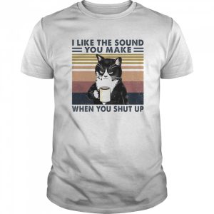 Black cat i like the sound you make when you shut up vintage retro shirt