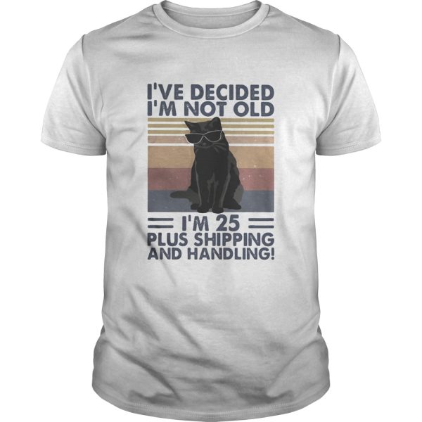 Black cat ive decided im not old im 25 plus shipping and handling vintage retro shirt
