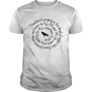 Blackbird singing in the dead of night shirt