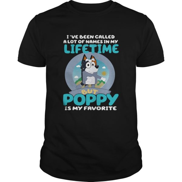 Bluey Ive Been Called A Lot Of Names In My Lifetime But Poppy Is My Favorite shirt