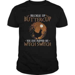 Buckle up buttercup you just flipped my witch switch shirt