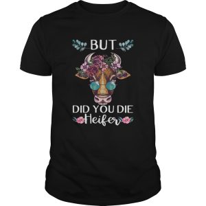 But did you die heifer shirt