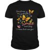 Butterflies sometimes I just look up smile and say I know that was you shirt
