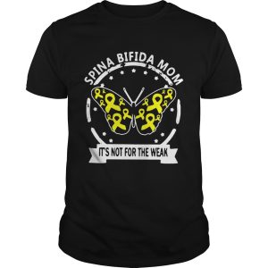 Butterfly Spina bifida mom its not for the weak shirt