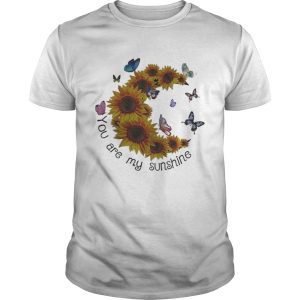 Butterfly You are my sunshine sunflower shirt