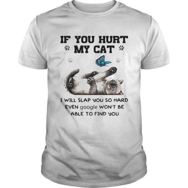 Butterfly if you hurt my cat i will slap you so hard even google wont be able to find you shirt