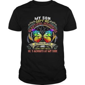 Butterfly my son left me beautiful memories his love is still my guide shirt