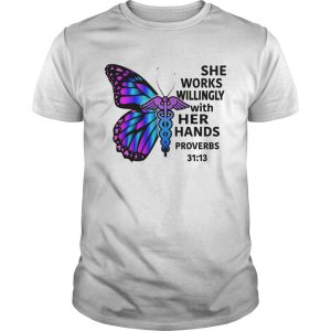 Butterfly nurse She works willingly with her hands proverbs 3113 shirt