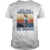 Cassowary kick your problems to death vintage shirt