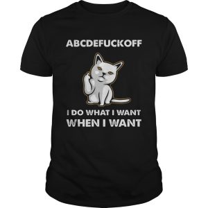 Cat Abcdefuckoff I Do What I Want When I Want shirt