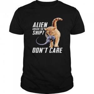 Cat Alien Aboard The Ship Don’t Care shirt