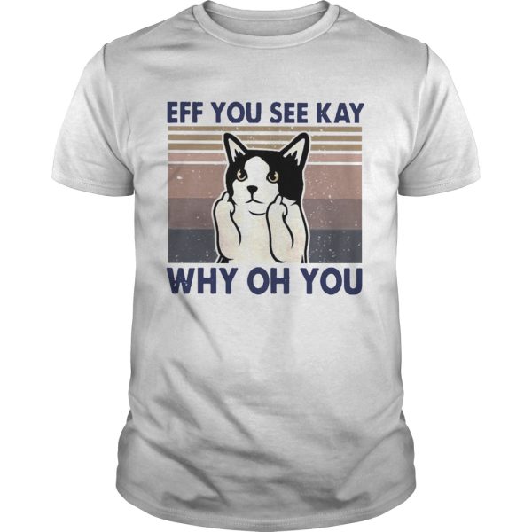 Cat Fuck Eff You See Kay Why Oh You Vintage shirt