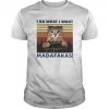 Cat I Do What I Want Madafakas Vintage shirt