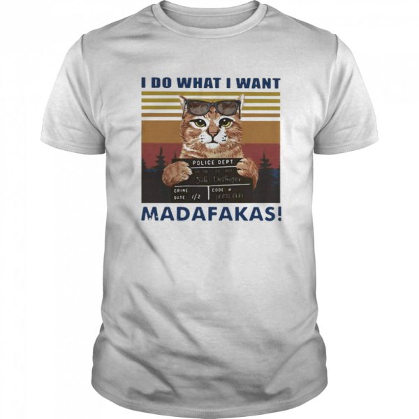 Cat I Do What I Want Madafakas Vintage shirt