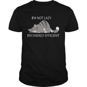 Cat Im not lazy Im energy efficient shirt