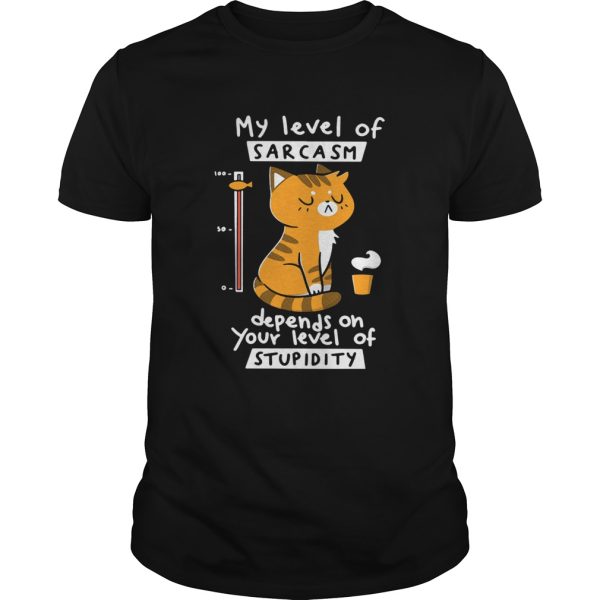 Cat My Level Of Sarcasm Depends On Your Level Of Stupidity Shirt