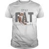 Cat Stay Fat Lazy and Happy shirt
