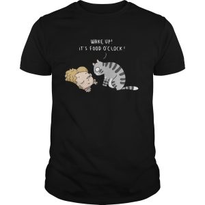 Cat Wake Up Its Food Oclock shirt